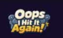 Oops I Hit It Again!
